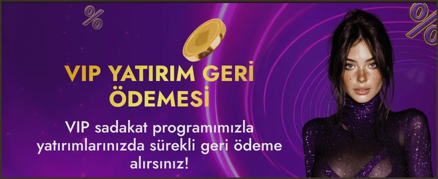 A wide VIP YATIRIM GERİ ÖDEMESİ banner puts the loyalty program wording in the centre and a dark-haired woman at the right edge